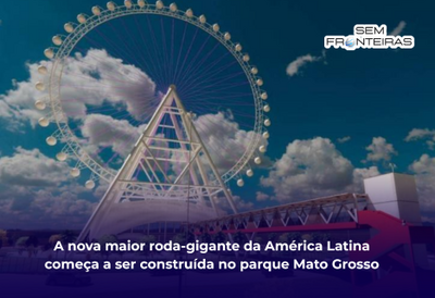 A nova maior roda-gigante da América Latina começa a ser construída no parque Mato Grosso