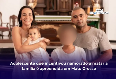 Adolescente que incentivou namorado a matar a família é apreendida em Mato Grosso