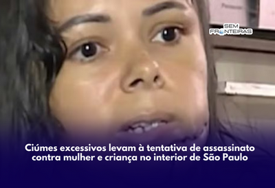 Ciúmes excessivos levam à tentativa de assassinato contra mulher e criança no interior de São Paulo