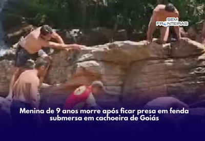 Menina de 9 anos morre após ficar presa em fenda submersa em cachoeira de Goiás