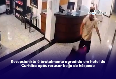 Recepcionista é brutalmente agredida em hotel de Curitiba após recusar beijo de hóspede