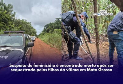 Suspeito de feminicídio é encontrado morto após ser sequestrado pelos filhos da vítima em Mato Grosso