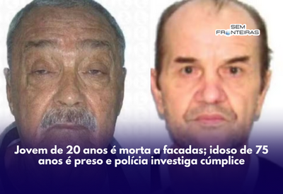 Jovem de 20 anos é morta a facadas; idoso de 75 anos é preso e polícia investiga cúmplice