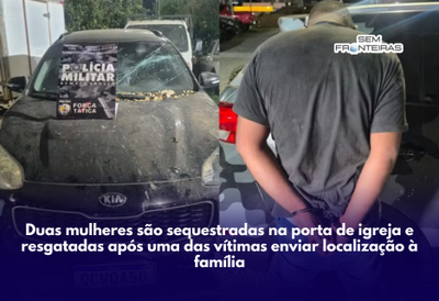 Duas mulheres são sequestradas na porta de igreja e resgatadas após uma das vítimas enviar localização à família