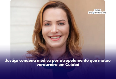 Justiça condena médica por atropelamento que matou verdureiro em Cuiabá