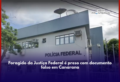 Foragido da Justiça Federal é preso com documento falso em Canarana