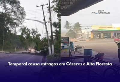 Temporal causa estragos em Cáceres e Alta Floresta