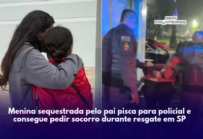 Menina sequestrada pelo pai pisca para policial e consegue pedir socorro durante resgate em SP