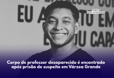 Corpo de professor desaparecido é encontrado após prisão de suspeito em Várzea Grande
