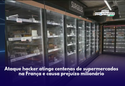 Ataque hacker atinge centenas de supermercados na França e causa prejuízo milionário